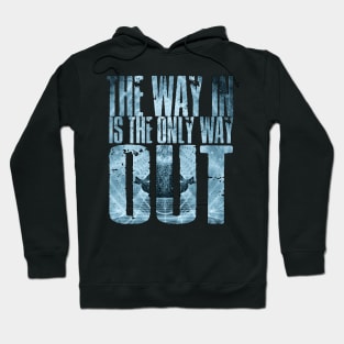 The Way In Is The Only Way Out Hoodie